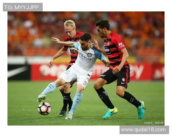 墨尔本城与西悉尼流浪者激战正酣现场直播全程回顾与精彩瞬间分析